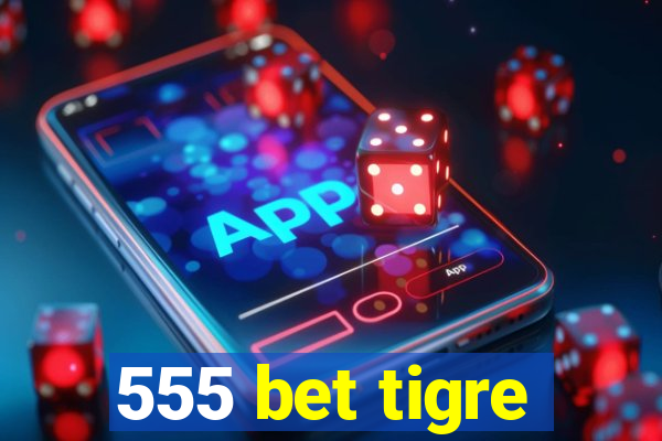 555 bet tigre